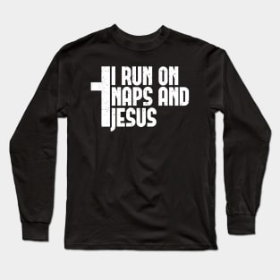 I run on Naps and Jesus - Funny Christian Nap Lover Gift Long Sleeve T-Shirt